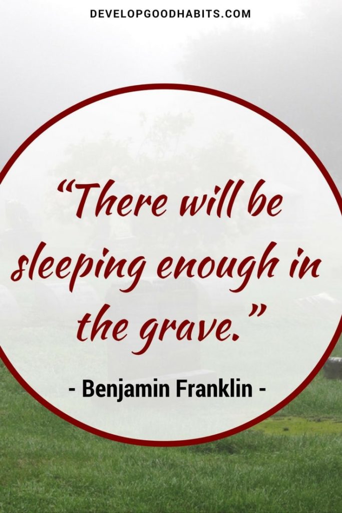 There will be sleeping enough in the grave - Ben Franklin Quote