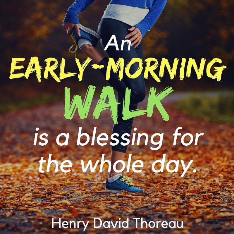 Quotes on walking & exercise-- An early-morning walk is a blessing for the whole day. - Henry David Thoreau