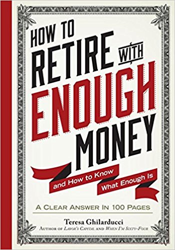 How to Retire with Enough Money And How to Know What Enough Is by Teresa Ghilarducci