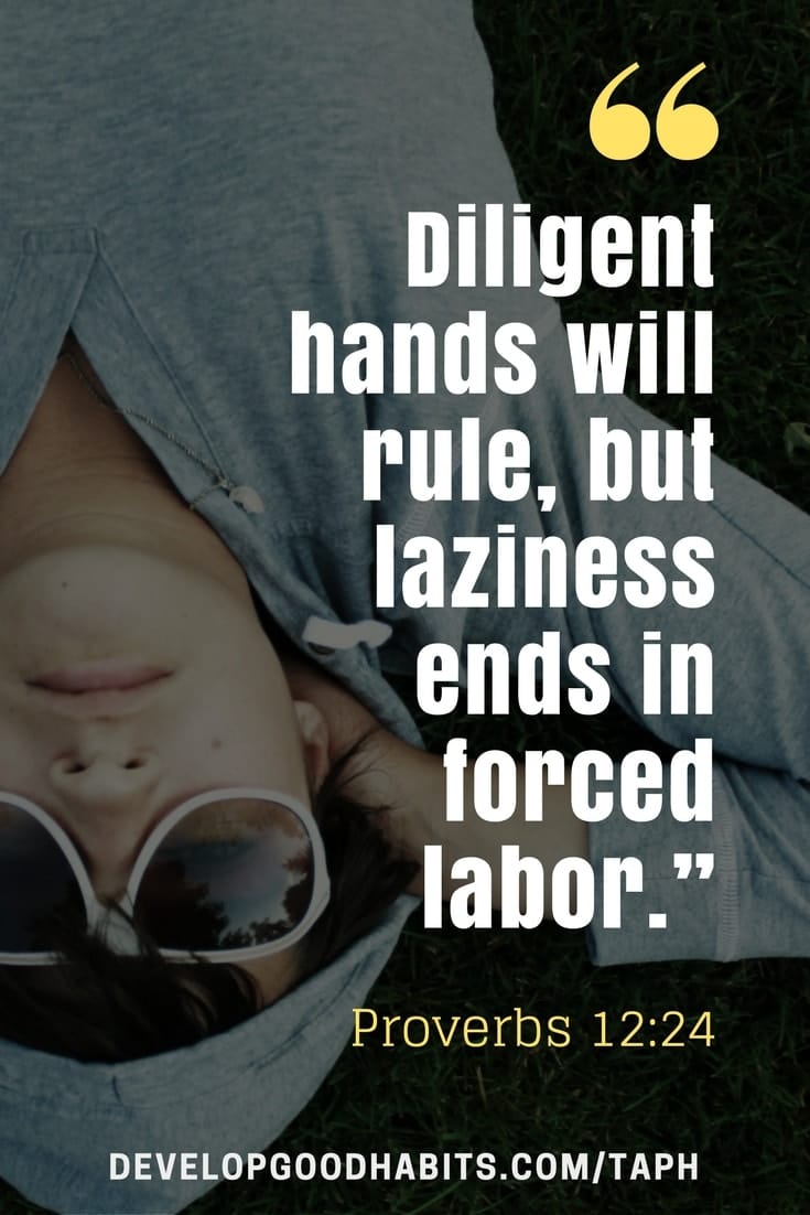 Procrastination Quotes Bible - “Diligent hands will rule, but laziness ends in forced labor.”– Proverbs 12:24