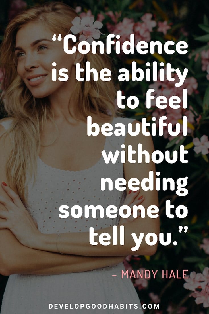 Quotes About Self-Confidence and Beauty - “Confidence is the ability to feel beautiful without needing someone to tell you.” – Mandy Hale | quotes about self confidence and beauty | women and self love | quote about self love | loving yourself quotes | importance of self love quotes | confidence tips | self confidence quotes for women | quotes about self worth #inspirationalquotes #morninginspiration #dailyquotes #motivation #quotesoftheday #quoteoftheday #quote #affirmation