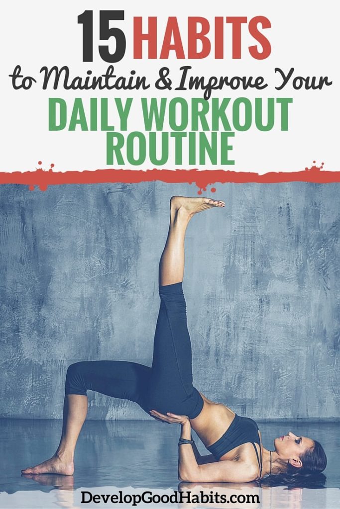 Tired of not following through on workout routines? Here are 15 habits to help you create a successful daily workout routine, and stick with it!