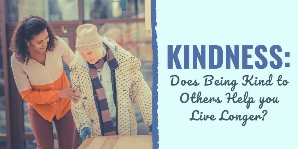 kindness live longer | how does kindness make you live longer | why kindness is important in life