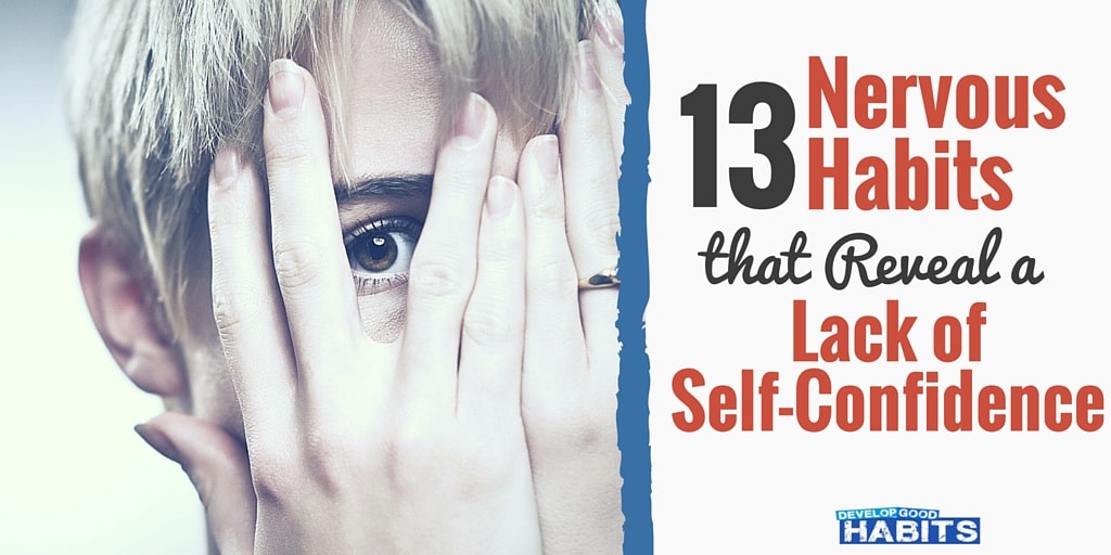 Feel no confidence in a social setting. Here are 13 habits that show you're nervous around people and how to quickly eliminate these body language tics.