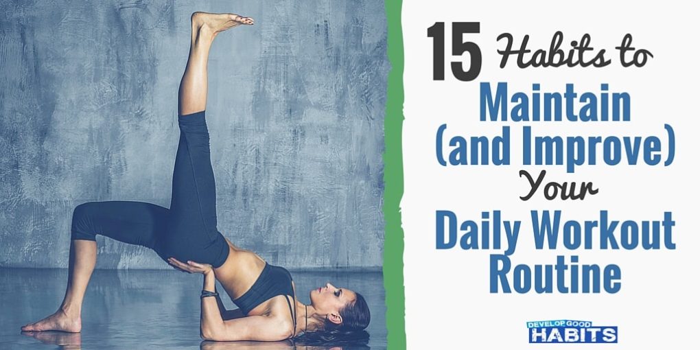 15 Habits to Maintain (and Improve) Your Daily Workout Routine