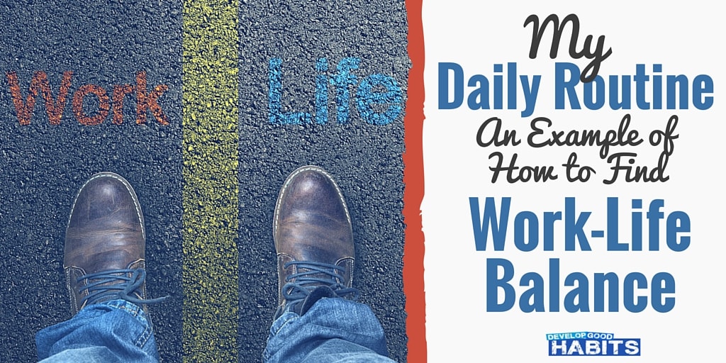 What is the best daily routine? Here's an example of how to be productive, complete a powerful morning routine and find work-life balance.