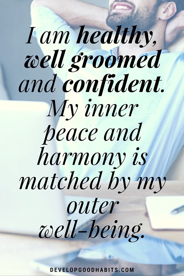 positive affirmations for self love - I am healthy, well groomed and confident. My inner peace and harmony is matched by my outer well-being.