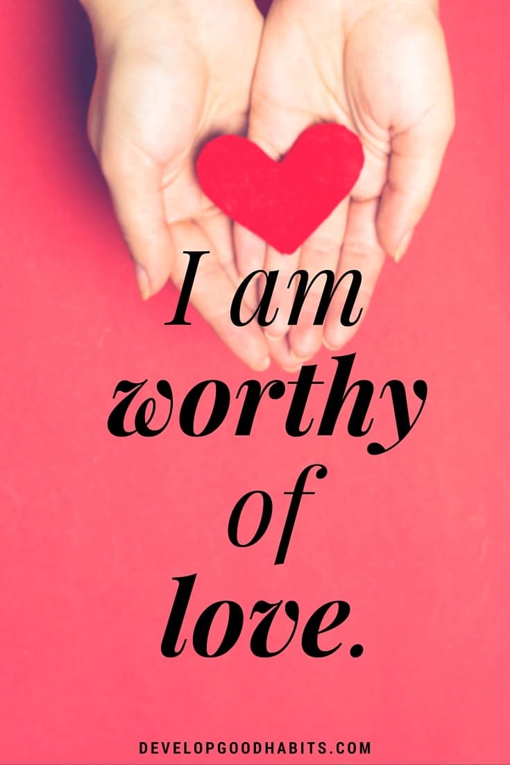 positive self love affirmations - I am worthy of love.