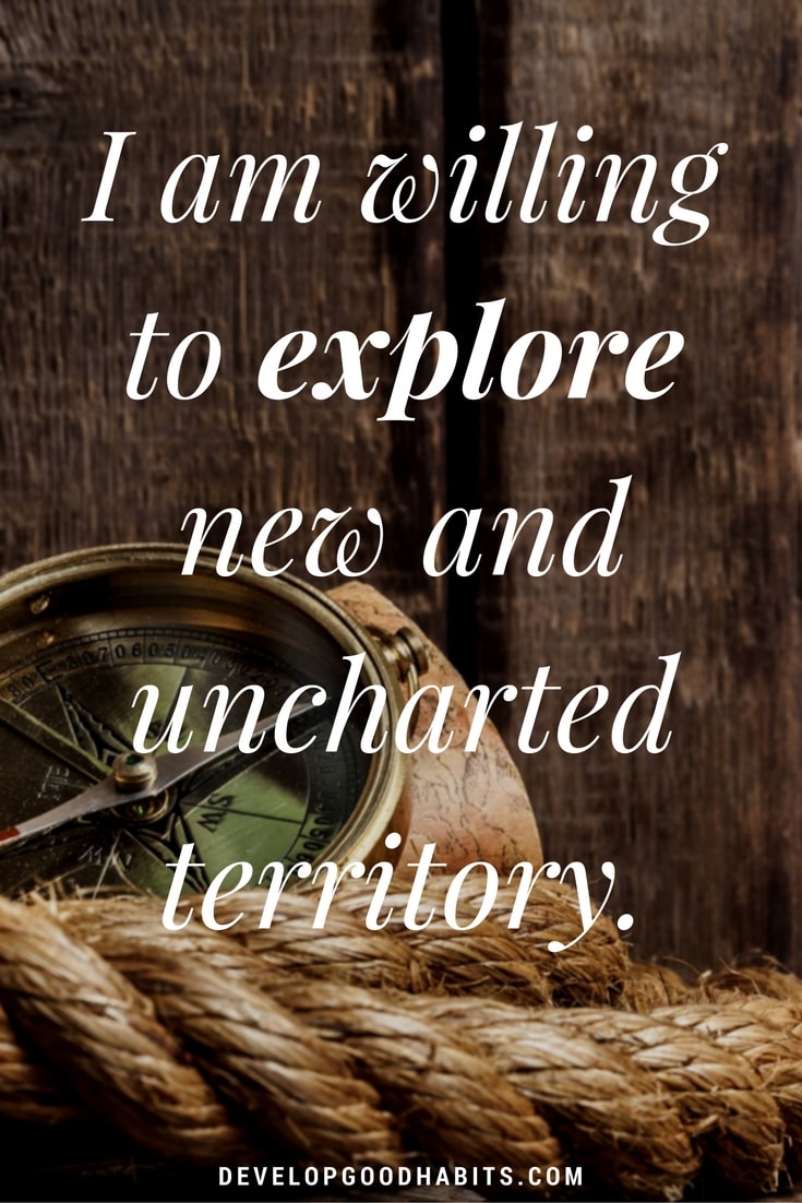 Inspirational Affirmations - I am willing to explore new and uncharted territory.