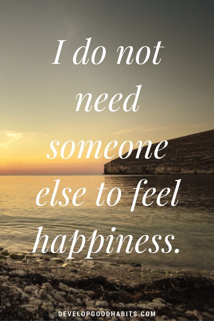affirmations of self love- I do not need someone else to feel happiness.