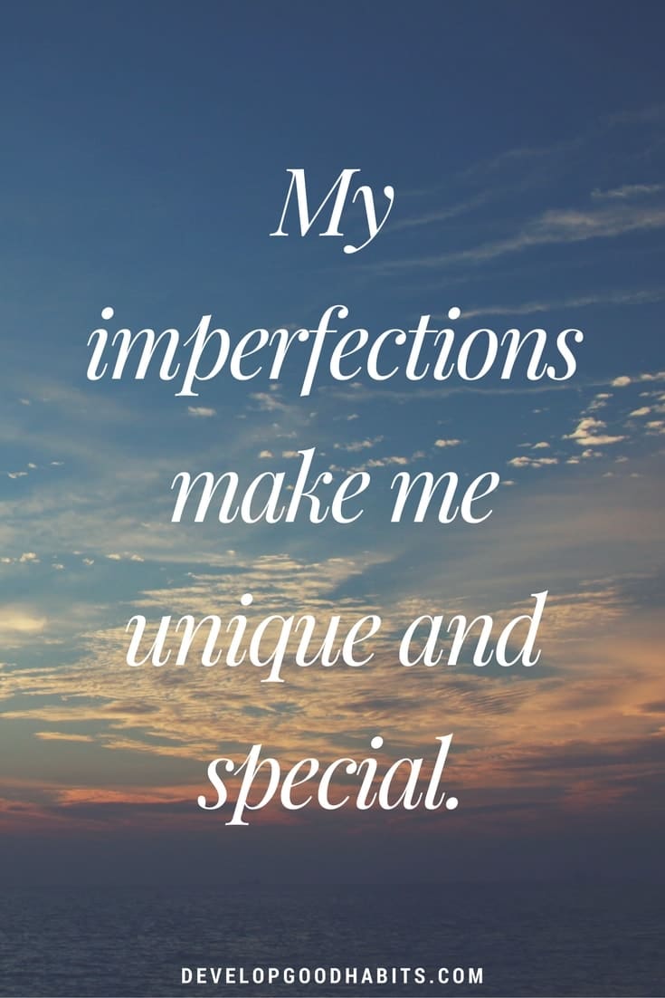 positive affirmations- My imperfections make me unique and special.