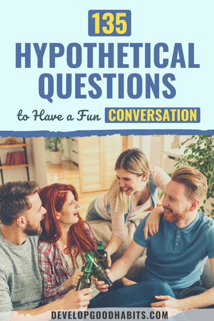 135 Hypothetical Questions to Have a Fun Conversation