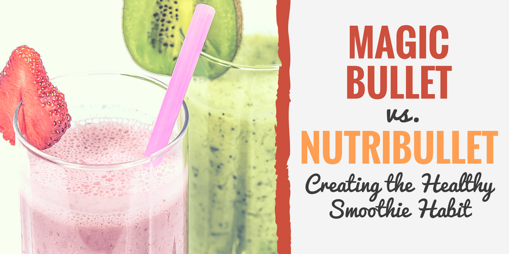 Magic Bullet vs. NutriBullet (Creating the Healthy Smoothie ...