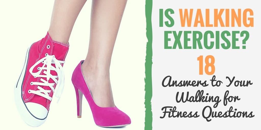 Is Walking Exercise? 18 Answers to Your Walking for Fitness Questions