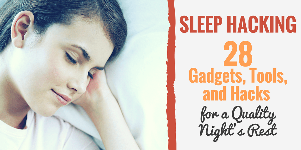 Sleep Hacking: 28 Gadgets, Tools, and Hacks for a Quality Night’s Rest