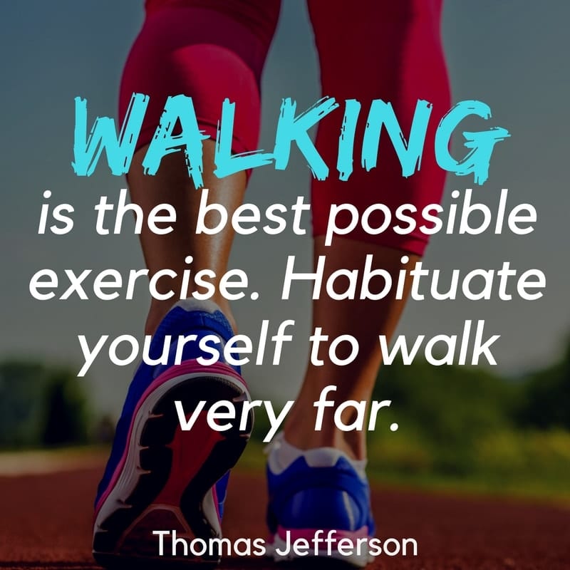 Is walking exercise quotes--Walking is the best possible exercise. Habituate yourself to walk very far. – Thomas Jefferson