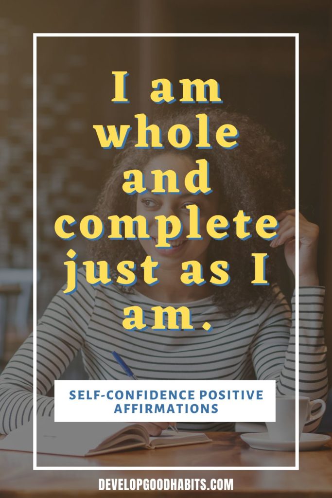 Self-Confidence Positive Affirmations - I am whole and complete just as I am. | positive affirmations for self love self esteem confidence | self confidence affirmations list | what are positive self affirmations