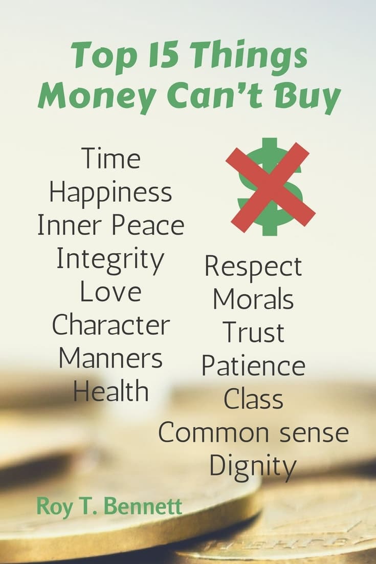 top quotes about money - “Top 15 Things Money Can’t Buy: Time. Happiness. Inner Peace. Integrity. Love. Character. Manners. Health. Respect. Morals. Trust. Patience. Class. Common sense. Dignity.”― Roy T. Bennett