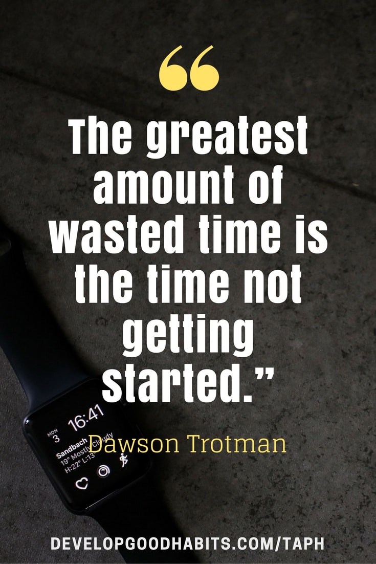 Overcoming Procrastination Quotes - “The greatest amount of wasted time is the time not getting started.”– Dawson Trotman
