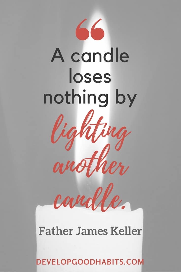 Famous Quotes on Sharing Knowledge - “A candle loses nothing by lighting another candle.”- Father James Keller
