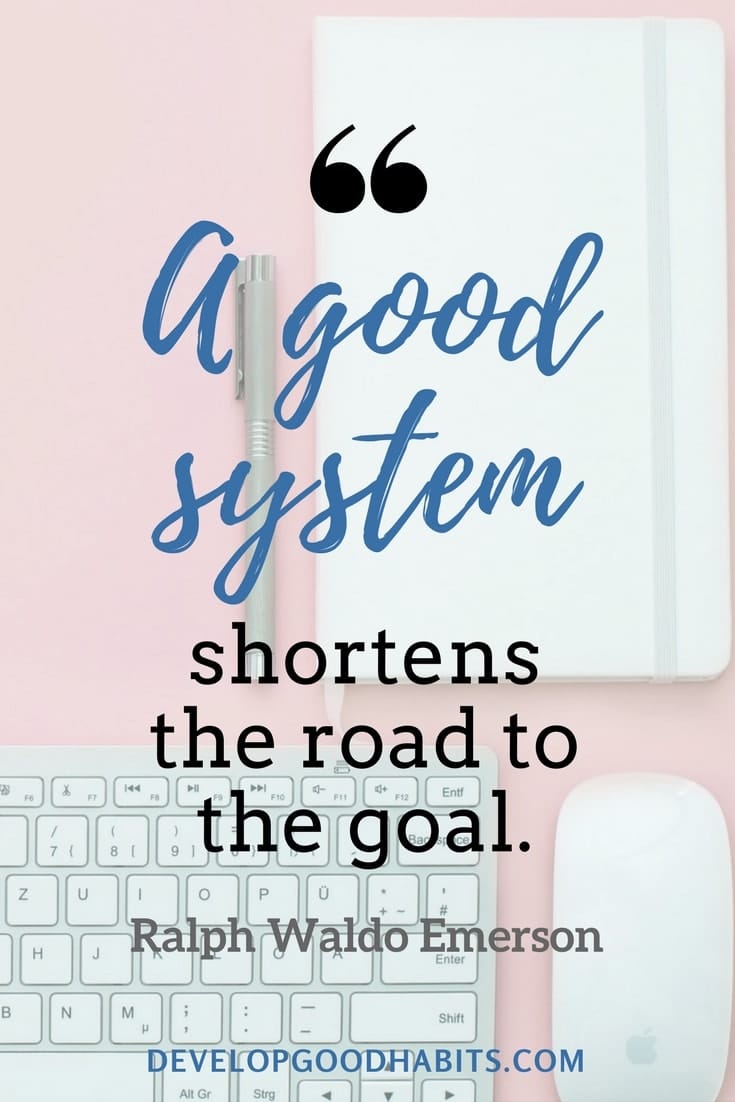 quotes about organization - A good system shortens the road to the goal. - Orison Swett Marden