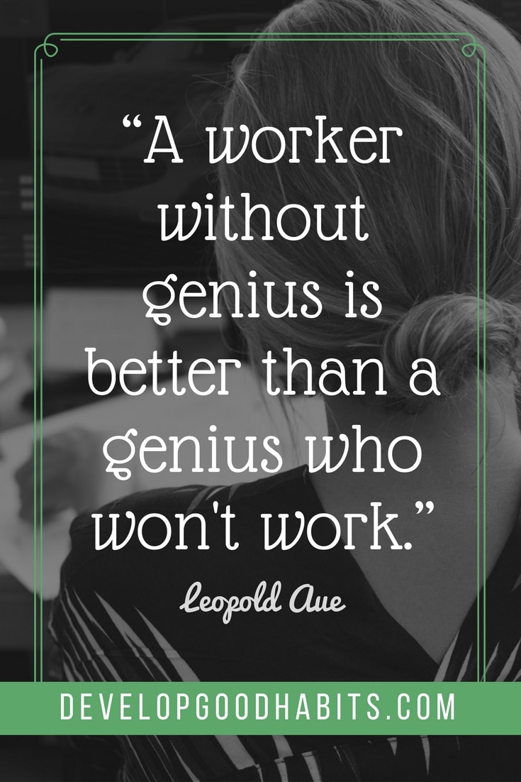 motivational quotes for work productivity - “A worker without genius is better than a genius who won't work.” – Leopold Auer
