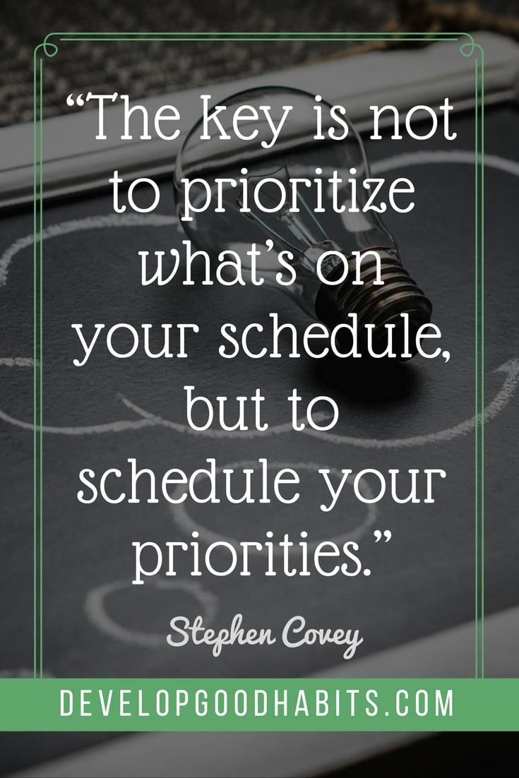 productive week quotes - “The key is not to prioritize what’s on your schedule, but to schedule your priorities.” – Stephen Covey