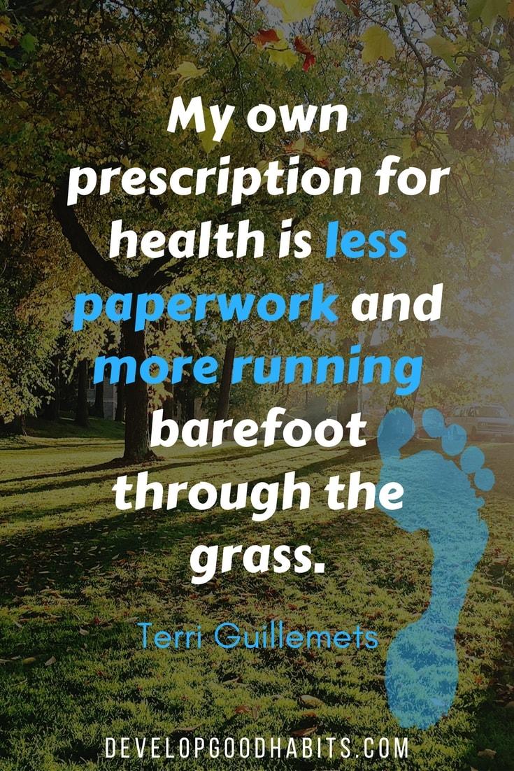 desk exercises at the office - My own prescription for health is less paperwork and more running barefoot through the grass. - Terri Guillemets