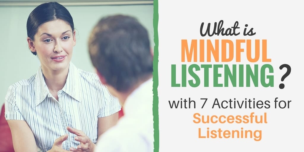 What Is Mindful Listening (and Seven Activities for Successful Listening)?