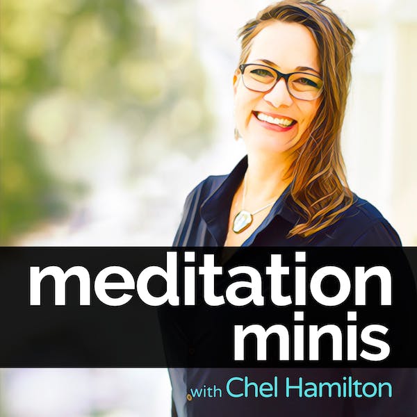 Meditation Minis Podcast with Chel Hamilton | mindful self-discovery podcasts | mindful self-compassion podcasts | mindful mindfulness podcasts for beginners