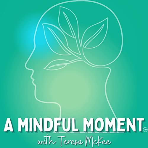 A Mindful Moment with Teresa McKee | mindful podcasts for skeptics | mindful podcasts for intermediate learners | mindful podcasts for advanced learners