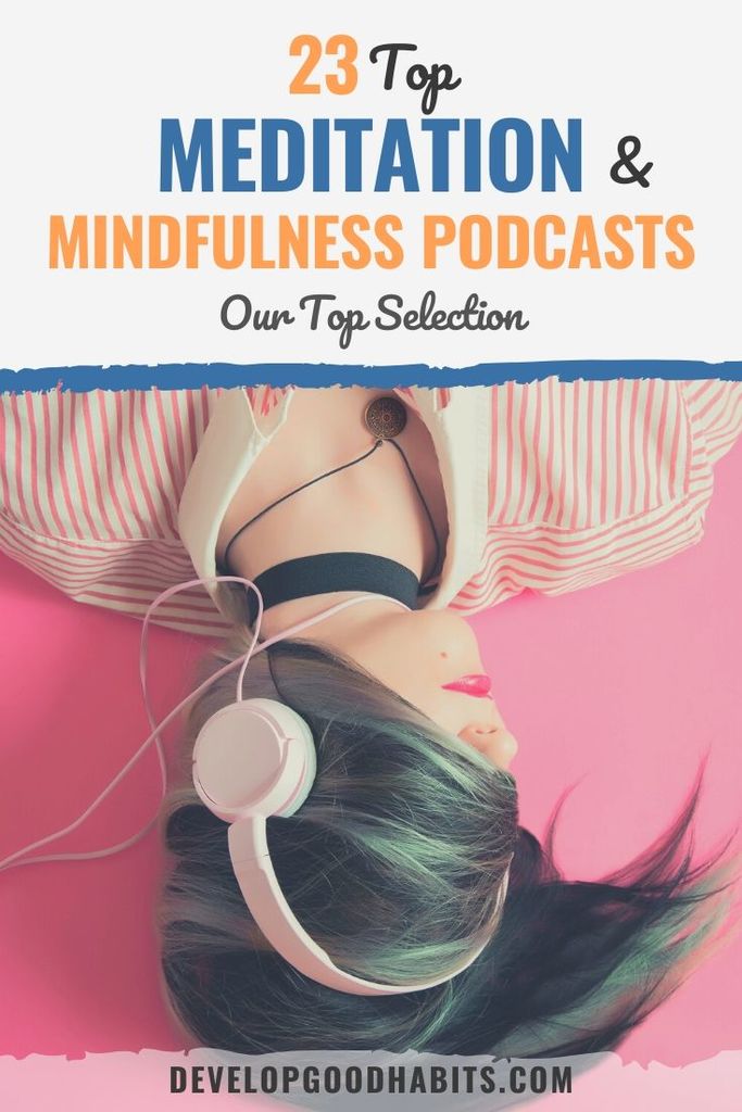 Here are 23 of the best mindfulness podcasts to hep you live in the present moment.