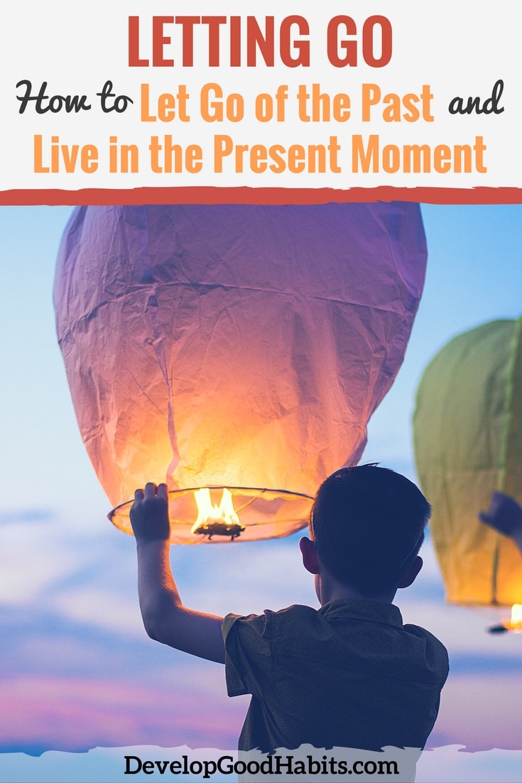 Letting Go: How to Let Go of the Past and Live in the Present Moment
