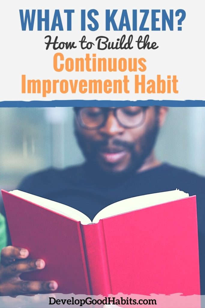 What Is Kaizen? or How to Build the Continuous Improvement Habit