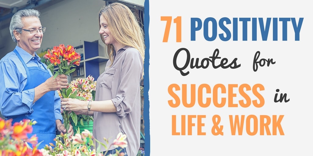 71 Positivity Quotes For Success In Life Work Positive Quotes
