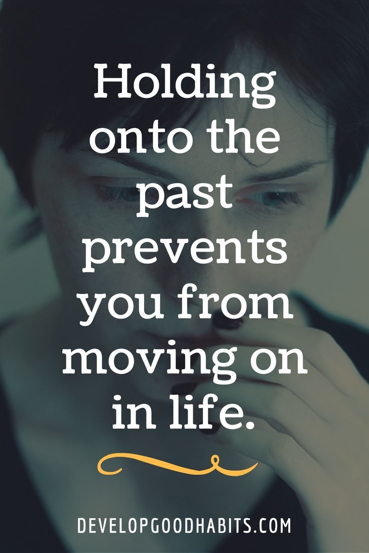 Holding onto the past prevents you from moving on in life. | letting go quotes 