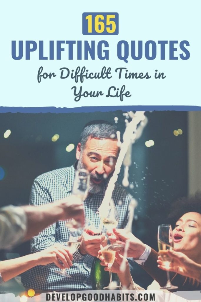 165 Uplifting Quotes for Difficult Times in Your Life