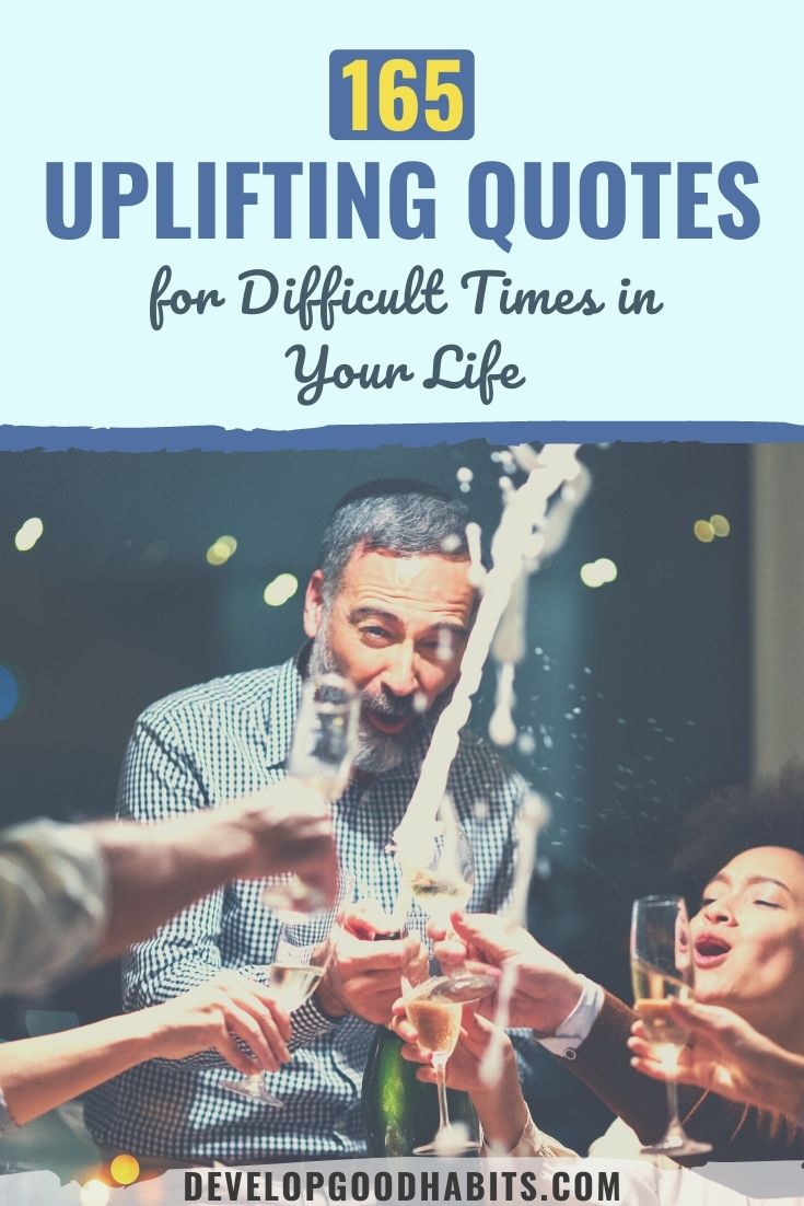 165 Uplifting Quotes for Difficult Times in Your Life