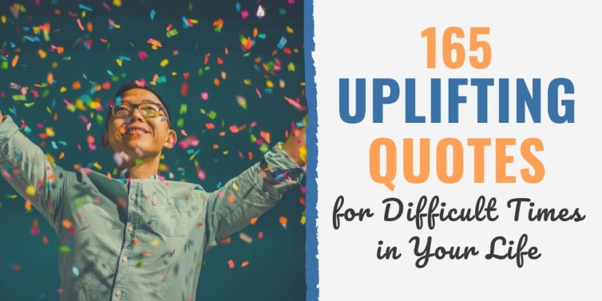 165 Uplifting Quotes for Difficult Times in Your Life