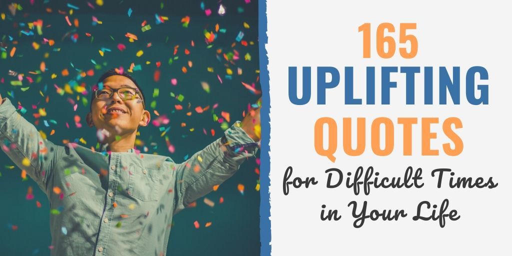 165 Uplifting Quotes For Difficult Times In Your Life
