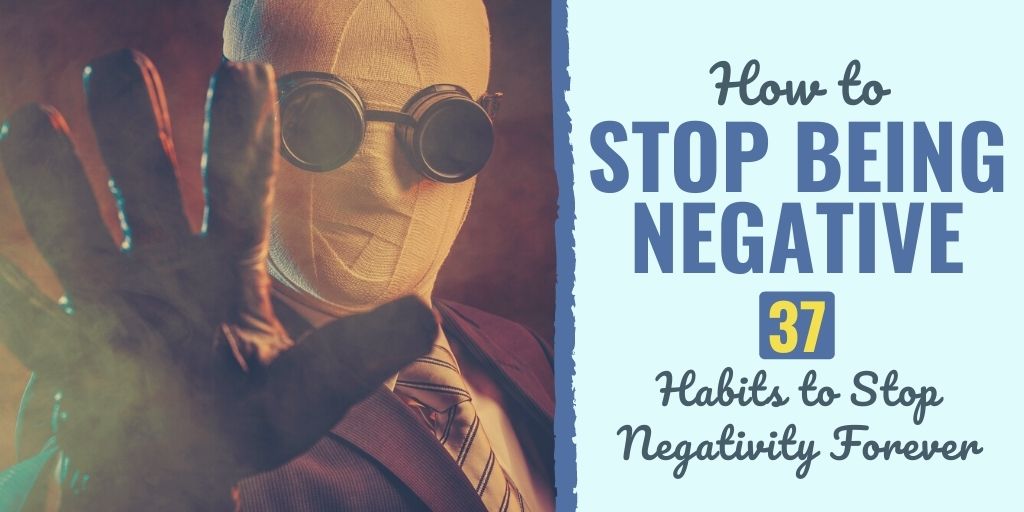Learn how how to stop being negative and critical by building the 37 habits to stop negativity forever.
