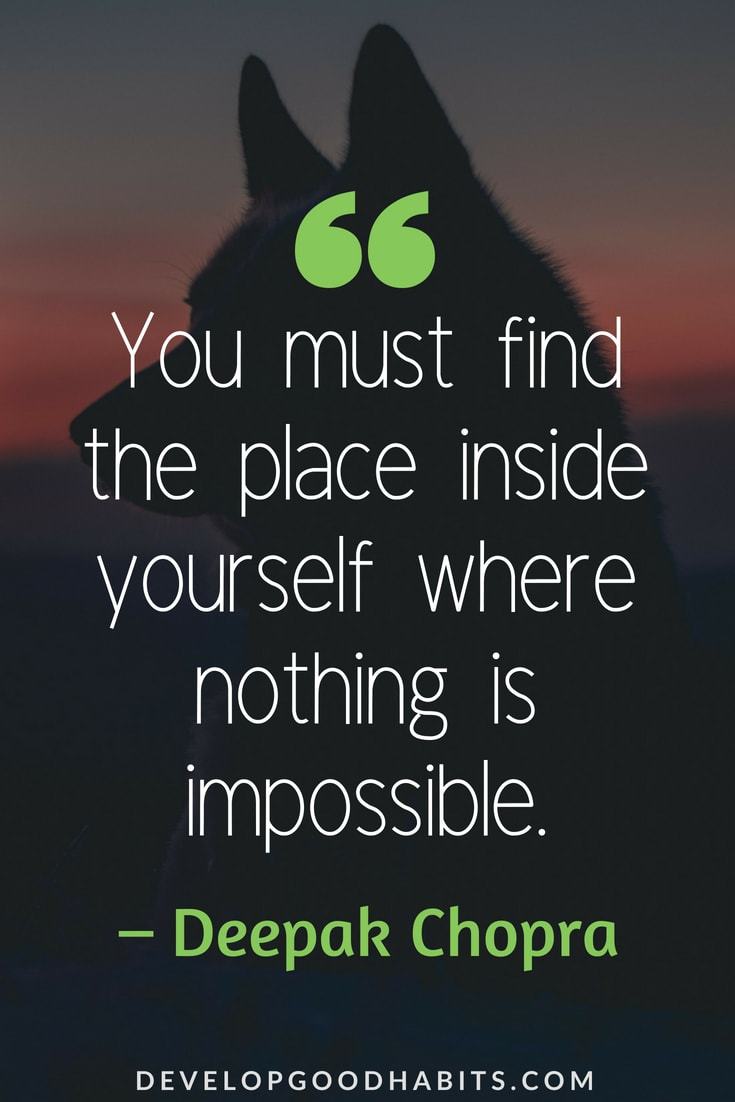 Deepak Chopra Quotes on Change #wellness#personalgrowth #positivity #mindfulness #inspirationalquotes #lifequotes #dailyquote - You must find the place inside yourself where nothing is impossible.