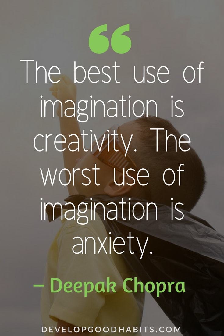 Deepak Chopra Quotes on Life  #healthyliving#happiness #mindfulness #quotestoliveby #quotes #quotesoftheday- The best use of imagination is creativity. The worst use of imagination is anxiety.
