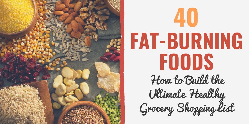 Check out this fat burning foods list so you know what to include in your grocery list.