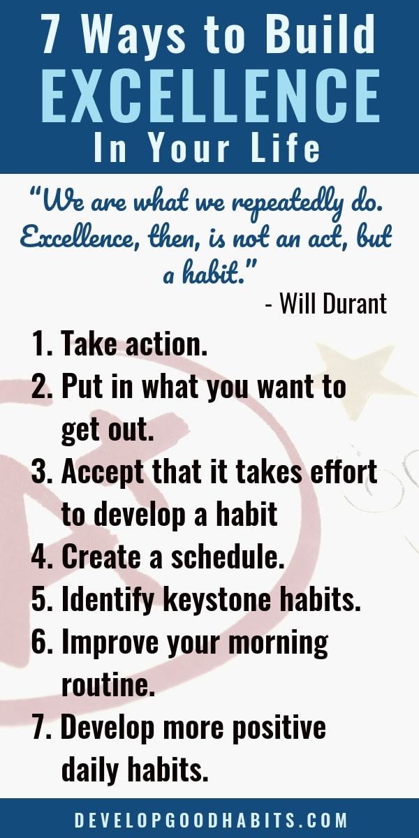Use these 7 ways to build excellence into your life, based on the quote "You are what you repeatedly do therefore excellence ought to be a habit not an act." #selfconfidence #productivity #success #leadership #infographic #purpose #passion #happiness #selfimprovement #habits