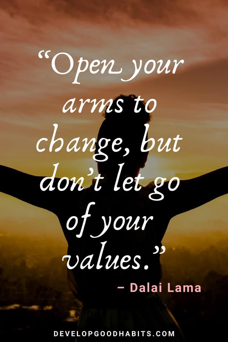 Embracing Change Quotes - “Open your arms to change, but don’t let go of your values.” – Dalai Lama 