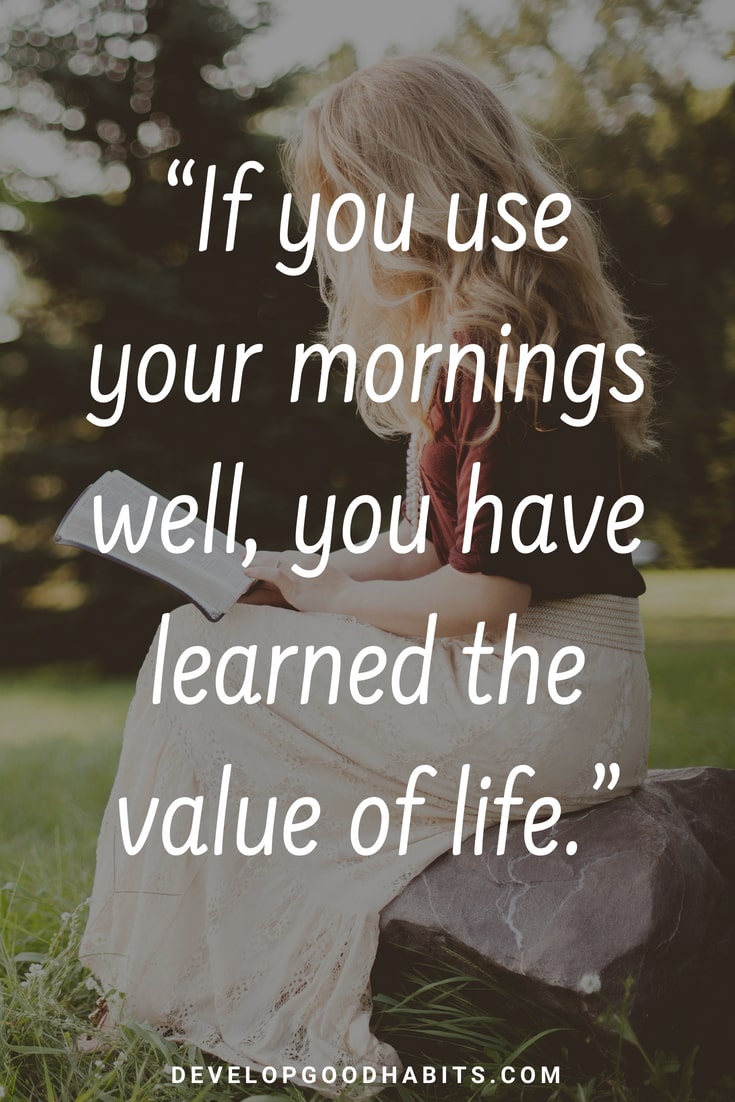 Good Morning Quotes for Friends - “If you use your mornings well, you have learned the value of life.” #miraclemorning #purpose #selfimprovement #lifequotes #dailyquote #quoteoftheday #inspiration #motivation #happiness #quotes