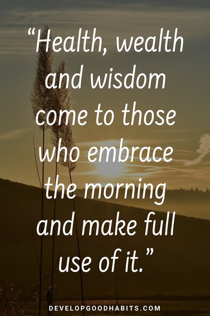 Motivational Good Morning Messages - “Health, wealth and wisdom come to those who embrace the morning and make full use of it.” #miraclemorning #purpose #selfimprovement #lifequotes #dailyquote #quoteoftheday #inspiration #motivation #happiness #quotes