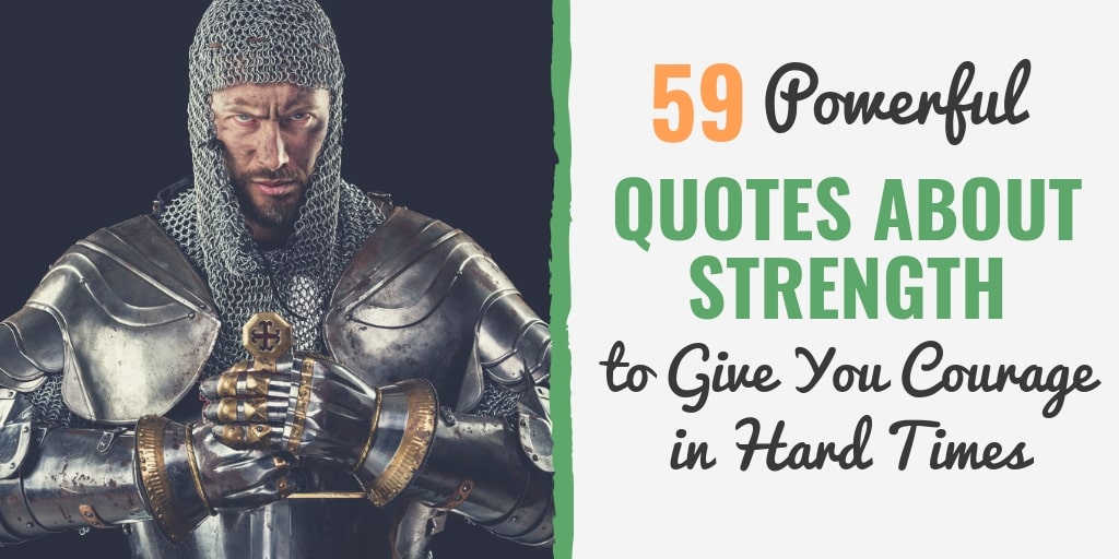 59 Powerful Quotes About Strength To Give You Courage In Hard Times