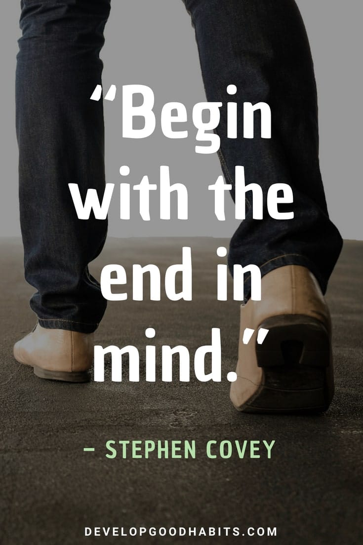 Quotes about Setting Goals - “Begin with the end in mind.” – Stephen Covey | famous quotes about achieving goals | accomplishing goals quotes | career success quotes #affirmation #quotestoliveby #successquotes #mantra #lifequotes #motivation #inspirational